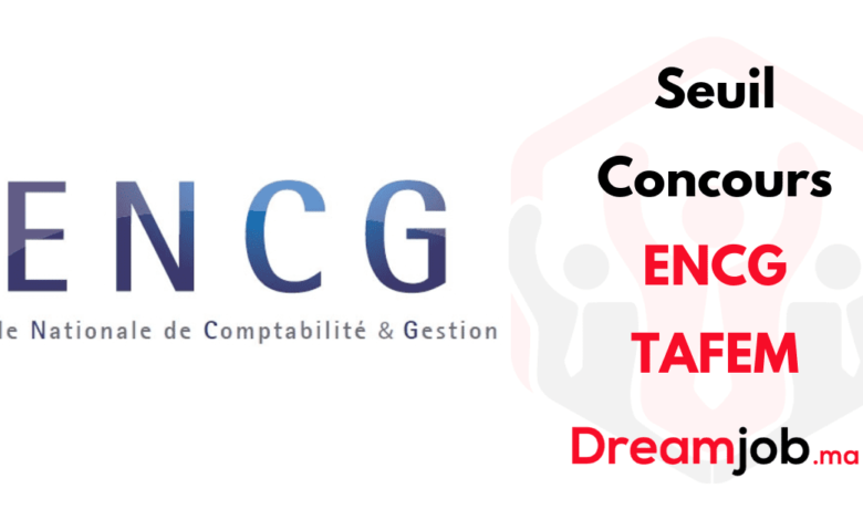 Seuil Concours ENCG TAFEM 2025/2026 1 Seuil Concours ENCG TAFEM 2025/2026